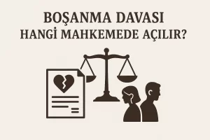 Boşanma Davası Hangi Mahkemede Açılır?