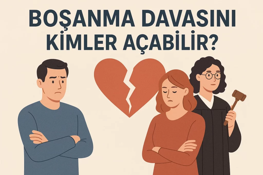 Boşanma Davasını Kimler Açabilir?