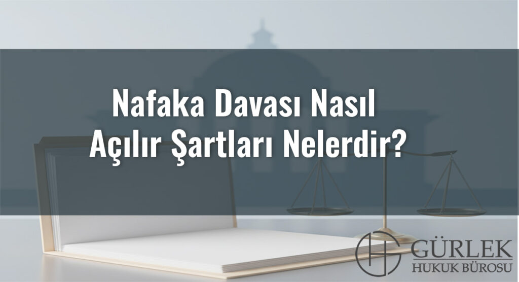 Nafaka Davası Nasıl Açılır Şartları Nelerdir?