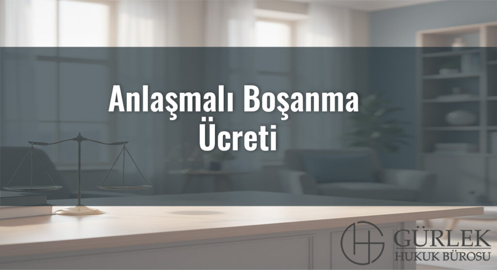 Anlaşmalı Boşanma Ücreti 2026