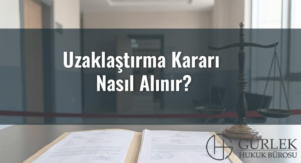 Uzaklaştırma Kararı Nasıl Alınır?