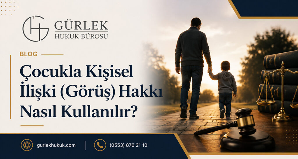 Çocukla Kişisel İlişki (Görüş) Hakkı Nasıl Kullanılır?