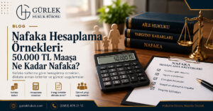 Nafaka Hesaplama Örnekleri: 50.000 TL Maaşa Ne Kadar Nafaka?